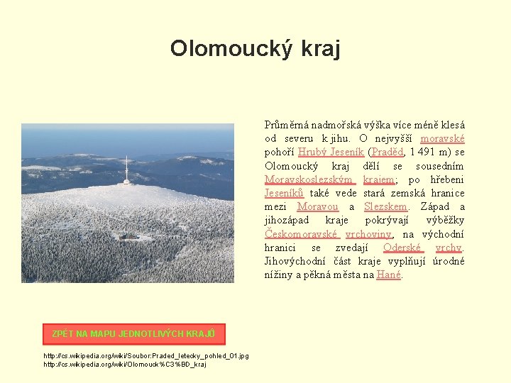 Olomoucký kraj Průměrná nadmořská výška více méně klesá od severu k jihu. O nejvyšší