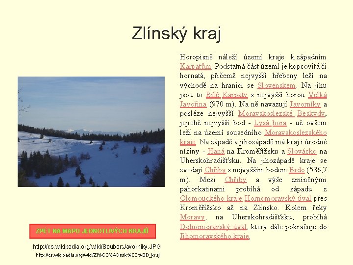 Zlínský kraj ZPĚT NA MAPU JEDNOTLIVÝCH KRAJŮ http: //cs. wikipedia. org/wiki/Soubor: Javorniky. JPG http: