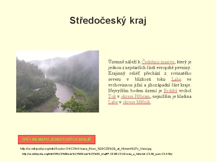 Středočeský kraj Územně náleží k Českému masivu, který je jednou z nejstarších částí evropské