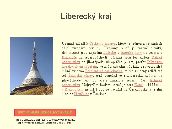 Liberecký kraj Územně náleží k Českému masivu, který je jednou z nejstarších částí evropské