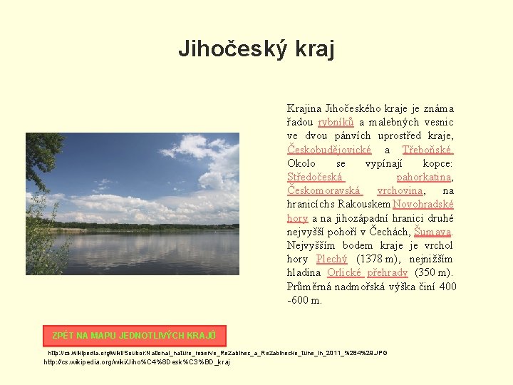 Jihočeský kraj Krajina Jihočeského kraje je známa řadou rybníků a malebných vesnic ve dvou