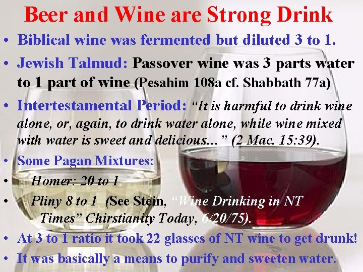 Beer and Wine are Strong Drink • Biblical wine was fermented but diluted 3