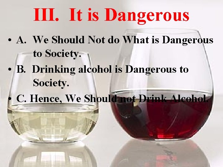 III. It is Dangerous • A. We Should Not do What is Dangerous to
