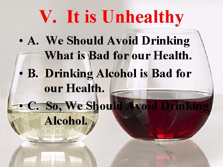 V. It is Unhealthy • A. We Should Avoid Drinking What is Bad for