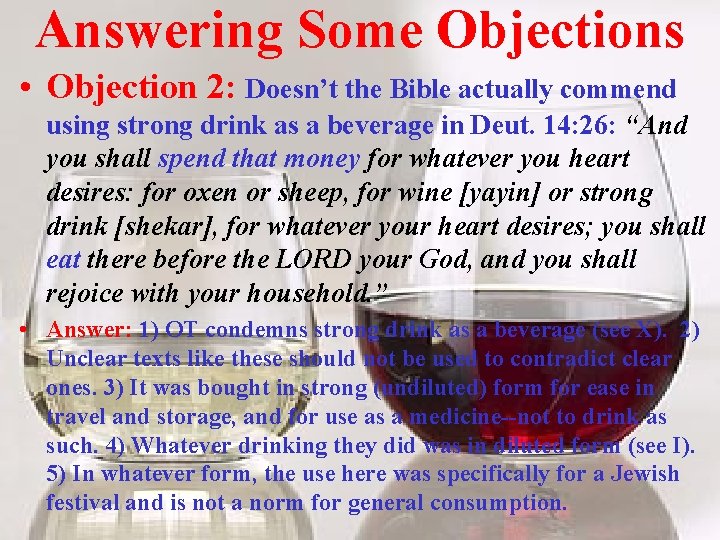 Answering Some Objections • Objection 2: Doesn’t the Bible actually commend using strong drink