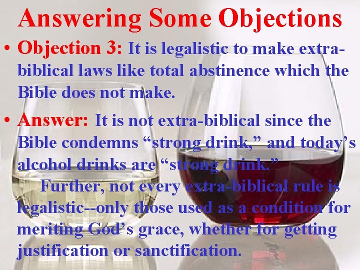 Answering Some Objections • Objection 3: It is legalistic to make extrabiblical laws like