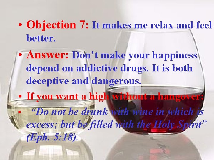  • Objection 7: It makes me relax and feel better. • Answer: Don’t