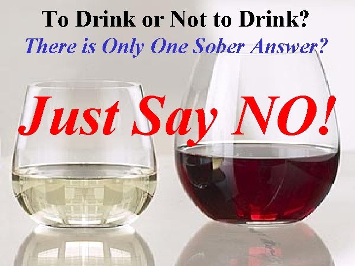 To Drink or Not to Drink? There is Only One Sober Answer? Just Say