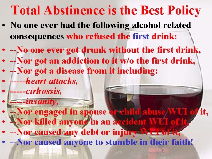 Total Abstinence is the Best Policy • No one ever had the following alcohol