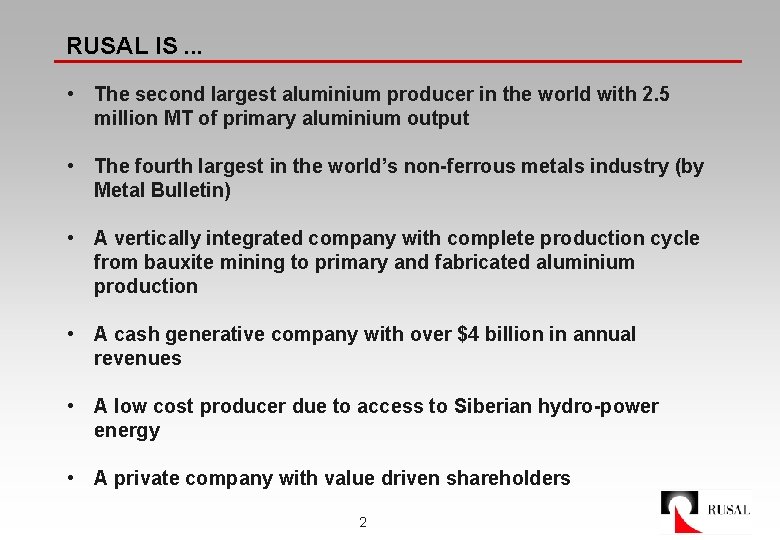 RUSAL IS. . . • The second largest aluminium producer in the world with