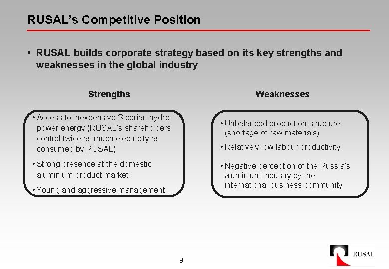 RUSAL’s Competitive Position • RUSAL builds corporate strategy based on its key strengths and