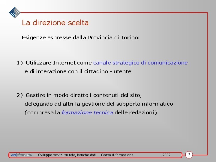 La direzione scelta Esigenze espresse dalla Provincia di Torino: 1) Utilizzare Internet come canale
