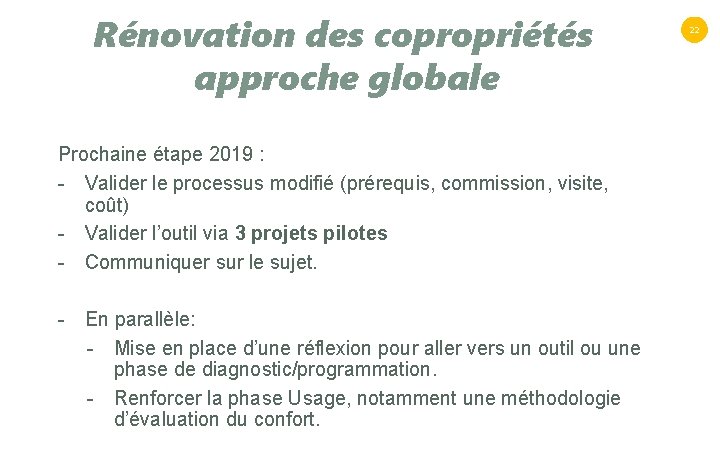 Rénovation des copropriétés approche globale Prochaine étape 2019 : - Valider le processus modifié