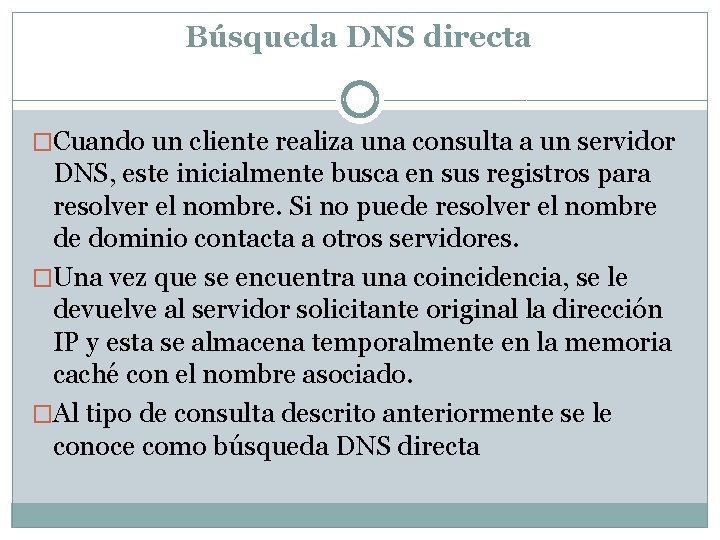 Búsqueda DNS directa �Cuando un cliente realiza una consulta a un servidor DNS, este