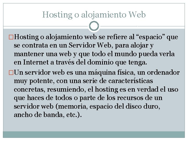Hosting o alojamiento Web �Hosting o alojamiento web se refiere al “espacio” que se