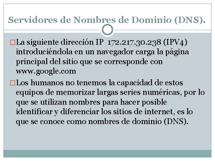 Servidores de Nombres de Dominio (DNS). �La siguiente dirección IP 172. 217. 30. 238
