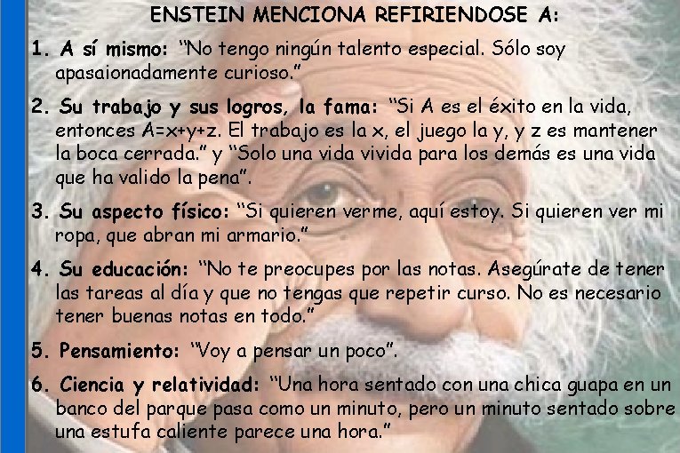 ENSTEIN MENCIONA REFIRIENDOSE A: 1. A sí mismo: “No tengo ningún talento especial. Sólo