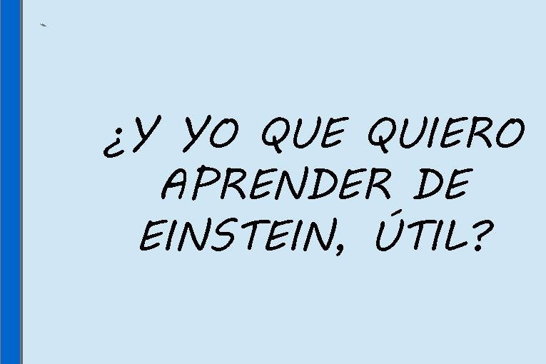 ¿Y YO QUE QUIERO APRENDER DE EINSTEIN, ÚTIL? 18 