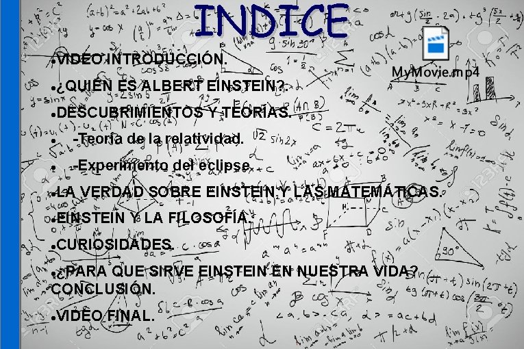 INDICE VIDEO INTRODUCCIÓN. ¿QUIÉN ES ALBERT EINSTEIN? . DESCUBRIMIENTOS Y TEORÍAS. -Teoría de la