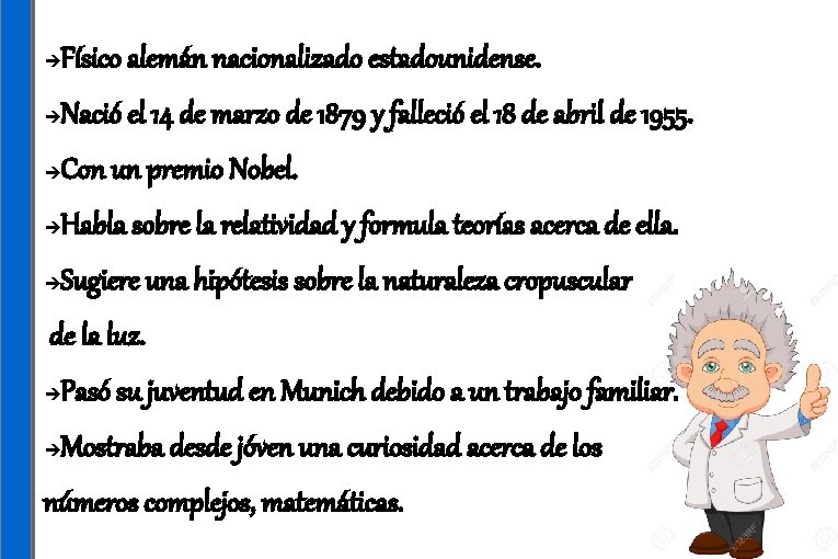  Físico alemán nacionalizado estadounidense. Nació el 14 de marzo de 1879 y falleció