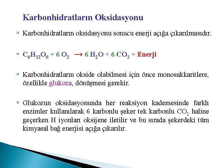 Karbonhidratların Oksidasyonu Karbonhidratların oksidasyonu sonucu enerji açığa çıkarılmasıdır. C 6 H 12 O 6