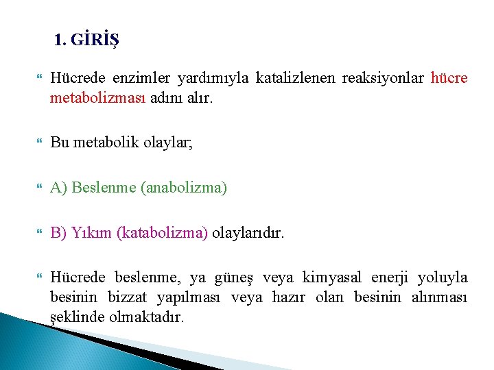 1. GİRİŞ Hücrede enzimler yardımıyla katalizlenen reaksiyonlar hücre metabolizması adını alır. Bu metabolik olaylar;