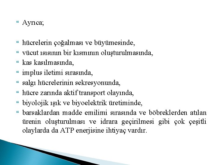  Ayrıca; hücrelerin çoğalması ve büyümesinde, vücut ısısının bir kısmının oluşturulmasında, kasılmasında, implus iletimi