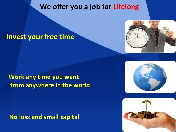 We offer you a job for Lifelong Invest your free time Work any time