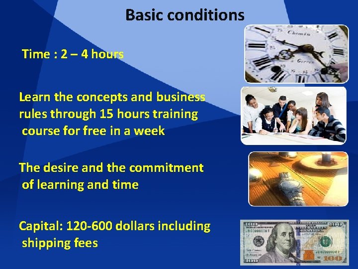 Basic conditions Time : 2 – 4 hours Learn the concepts and business rules