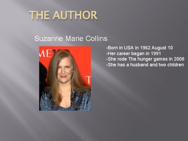 THE AUTHOR Suzanne Marie Collins -Born in USA in 1962 August 10 -Her career