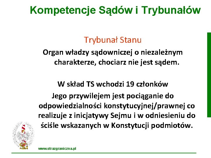 Kompetencje Sądów i Trybunałów Trybunał Stanu Organ władzy sądowniczej o niezależnym charakterze, chociarz nie