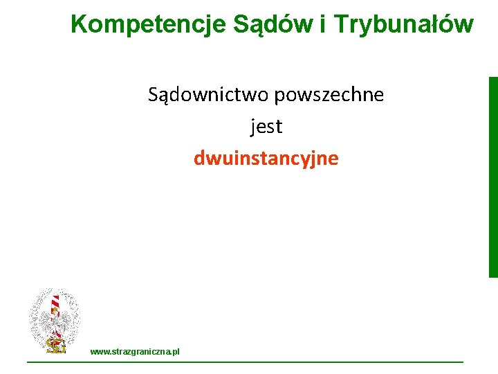 Kompetencje Sądów i Trybunałów Sądownictwo powszechne jest dwuinstancyjne www. strazgraniczna. pl 