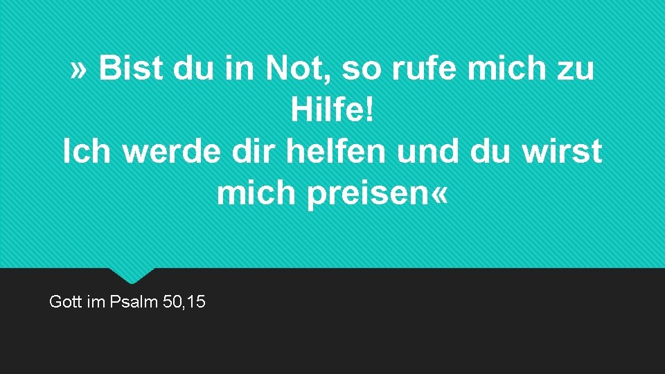 » Bist du in Not, so rufe mich zu Hilfe! Ich werde dir helfen