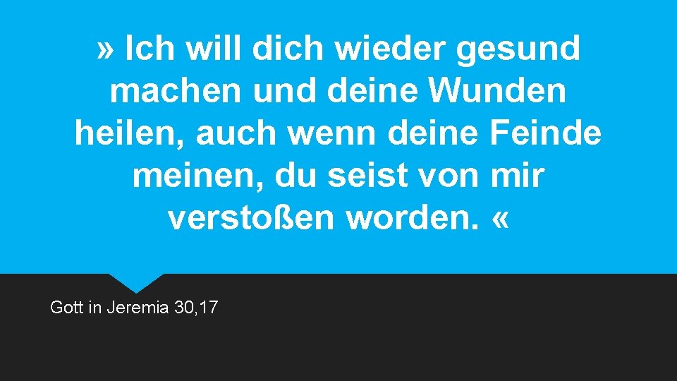 » Ich will dich wieder gesund machen und deine Wunden heilen, auch wenn deine