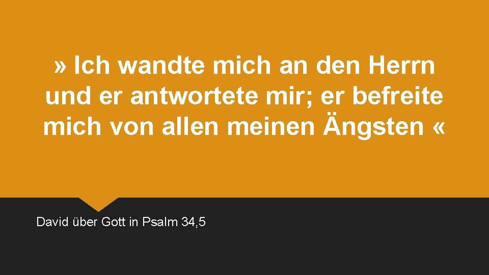 » Ich wandte mich an den Herrn und er antwortete mir; er befreite mich