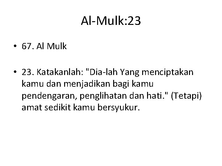 Al-Mulk: 23 • 67. Al Mulk • 23. Katakanlah: "Dia-lah Yang menciptakan kamu dan