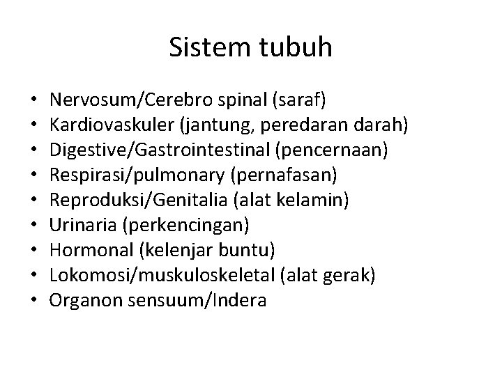 Sistem tubuh • • • Nervosum/Cerebro spinal (saraf) Kardiovaskuler (jantung, peredaran darah) Digestive/Gastrointestinal (pencernaan)