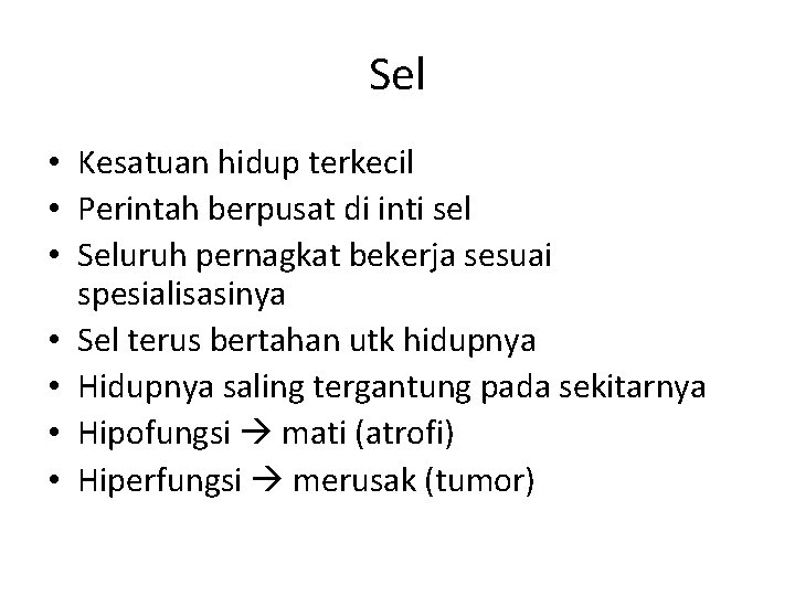 Sel • Kesatuan hidup terkecil • Perintah berpusat di inti sel • Seluruh pernagkat