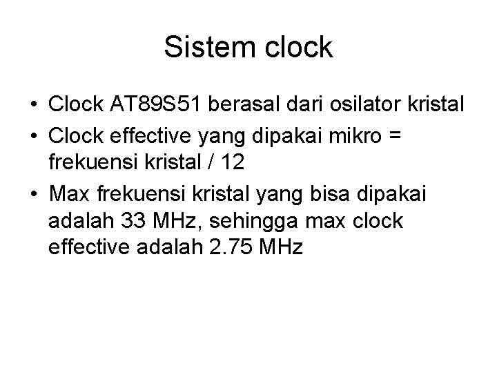 Sistem clock • Clock AT 89 S 51 berasal dari osilator kristal • Clock