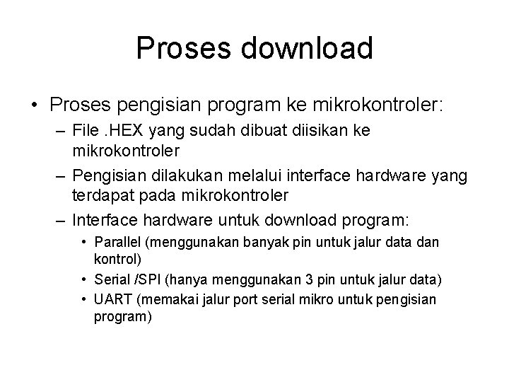 Proses download • Proses pengisian program ke mikrokontroler: – File. HEX yang sudah dibuat