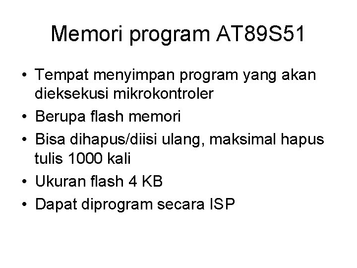 Memori program AT 89 S 51 • Tempat menyimpan program yang akan dieksekusi mikrokontroler