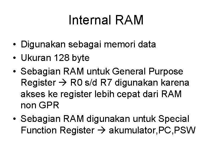 Internal RAM • Digunakan sebagai memori data • Ukuran 128 byte • Sebagian RAM