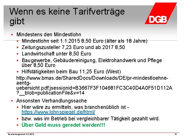 Wenn es keine Tarifverträge gibt § Mindestens den Mindestlohn § Mindestlohn seit 1. 1.