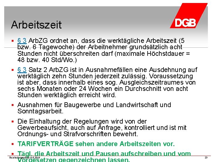 Arbeitszeit § § 3 Arb. ZG ordnet an, dass die werktägliche Arbeitszeit (5 bzw.