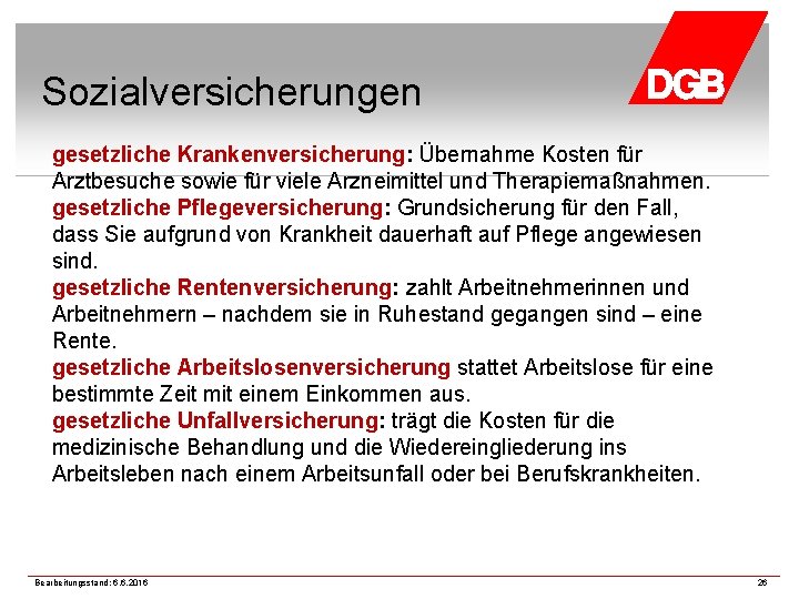 Sozialversicherungen gesetzliche Krankenversicherung: Übernahme Kosten für Arztbesuche sowie für viele Arzneimittel und Therapiemaßnahmen. gesetzliche