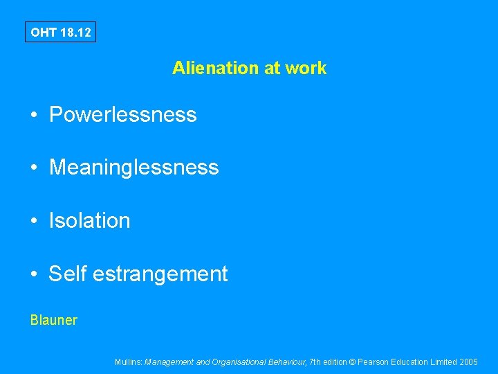 OHT 18. 12 Alienation at work • Powerlessness • Meaninglessness • Isolation • Self