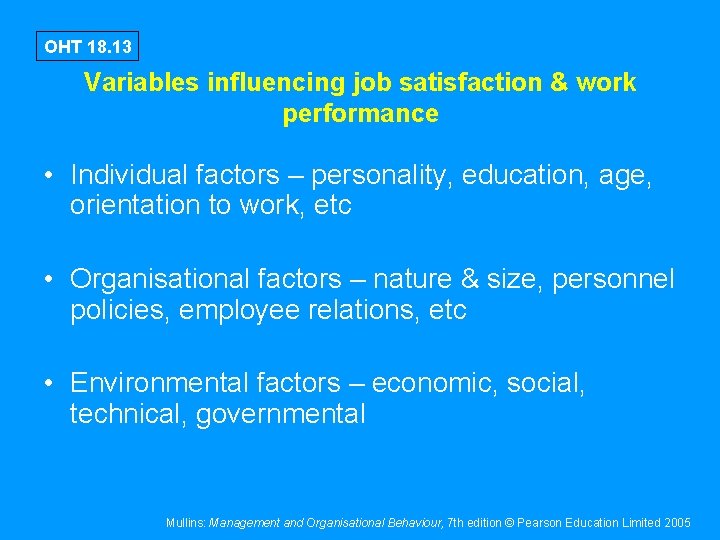 OHT 18. 13 Variables influencing job satisfaction & work performance • Individual factors –