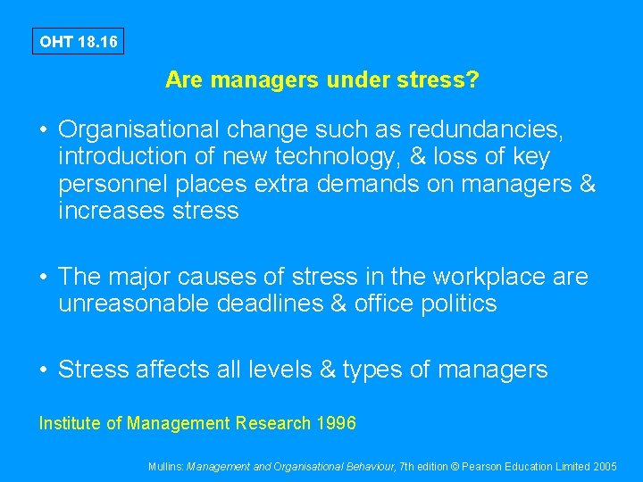 OHT 18. 16 Are managers under stress? • Organisational change such as redundancies, introduction