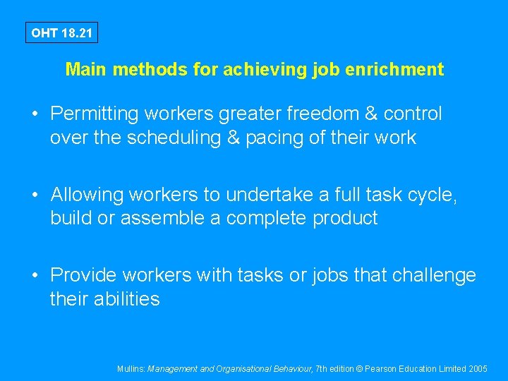 OHT 18. 21 Main methods for achieving job enrichment • Permitting workers greater freedom