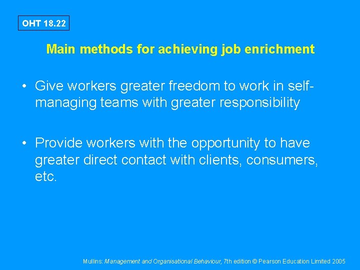 OHT 18. 22 Main methods for achieving job enrichment • Give workers greater freedom